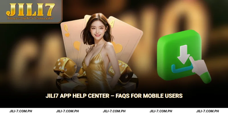 JILI7 App Help Center FAQs for Mobile Users