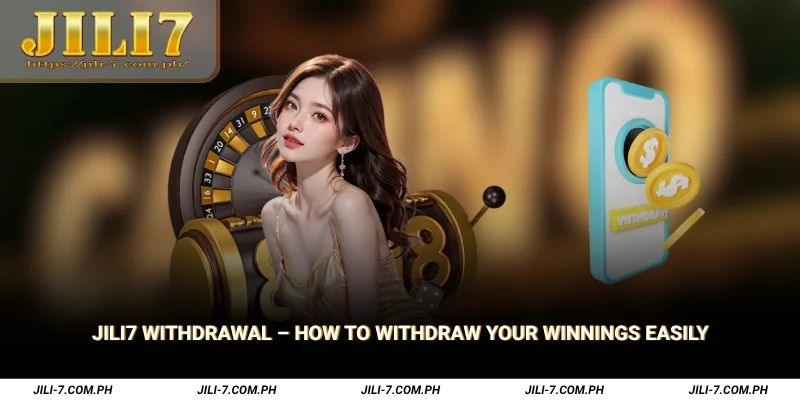JILI7 Withdrawal How to Withdraw Your Winnings Easily