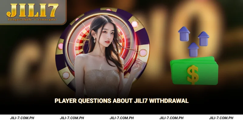 Player Questions About JILI7 Withdrawal
